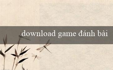 download game đánh bài(Cùng chơi xóc đĩa trực tuyến và thử vận may!)