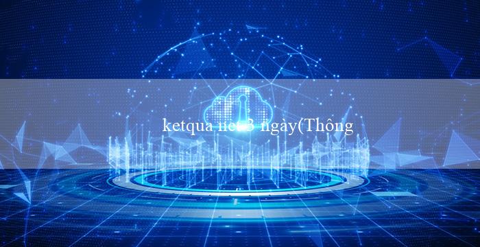 ketqua net 3 ngày(Thông báo kết quả xổ số Miền Nam)
