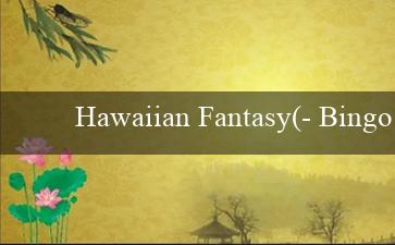 Hawaiian Fantasy(- Bingo Độc Đáo Trò chơi Bingo vui nhộn!)