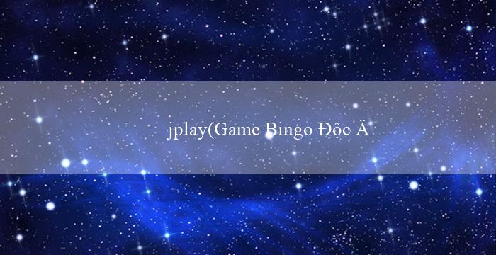 jplay(Game Bingo Độc Đáo)
