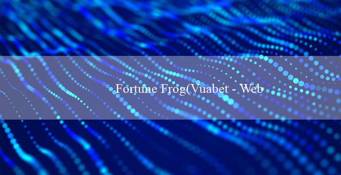 Fortune Frog(Vuabet – Website cá cược trực tuyến hàng đầu)