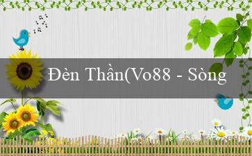 Đèn Thần(Vo88 – Sòng bạc trực tuyến hàng đầu Việt Nam)