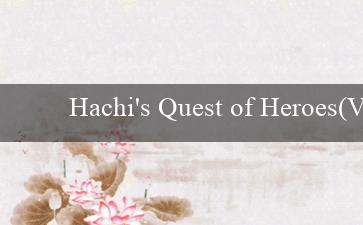 Hachi’s Quest of Heroes(Vo88 – Nền tảng cá cược trực tuyến hàng đầu)