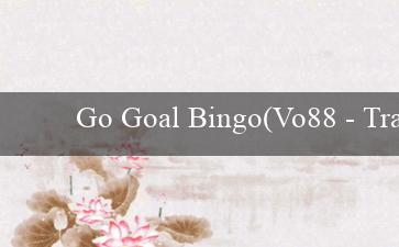 Go Goal Bingo(Vo88 – Trang web cá cược uy tín và hấp dẫn)