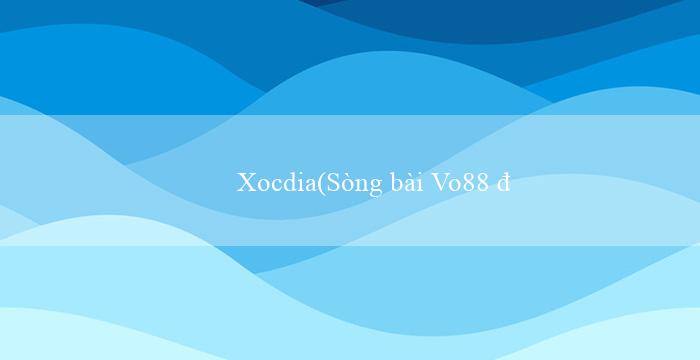 Xocdia(Sòng bài Vo88 đã lấy hội nhập vào ngôn ngữ Việt)
